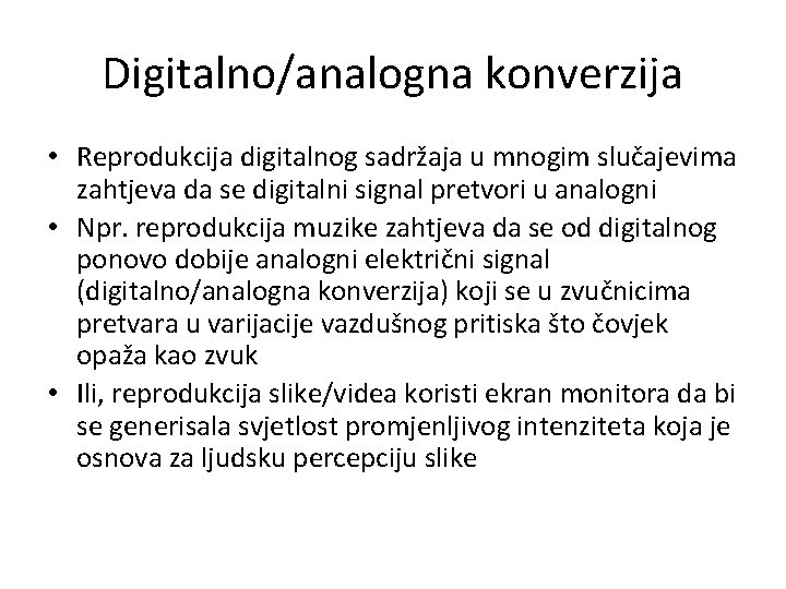 Digitalno/analogna konverzija • Reprodukcija digitalnog sadržaja u mnogim slučajevima zahtjeva da se digitalni signal