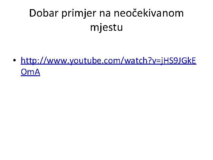 Dobar primjer na neočekivanom mjestu • http: //www. youtube. com/watch? v=j. HS 9 JGk.