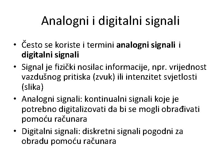 Analogni i digitalni signali • Često se koriste i termini analogni signali i digitalni
