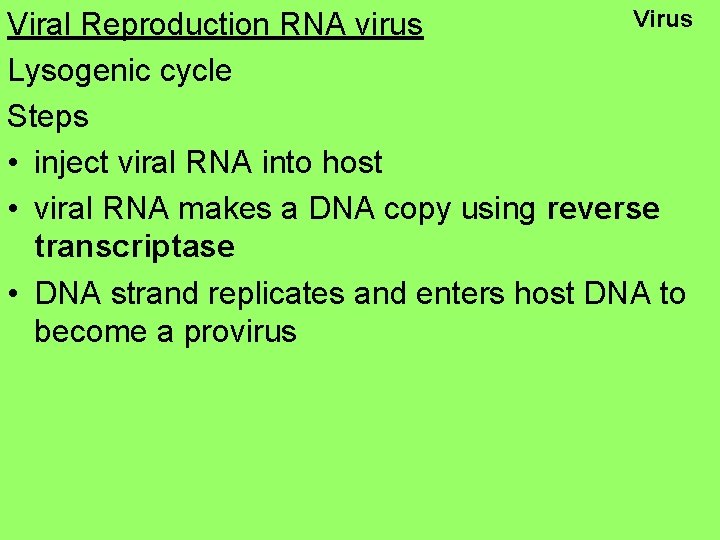 Virus Viral Reproduction RNA virus Lysogenic cycle Steps • inject viral RNA into host