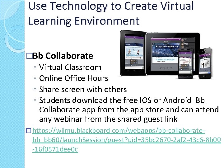 Use Technology to Create Virtual Learning Environment �Bb Collaborate ◦ ◦ Virtual Classroom Online