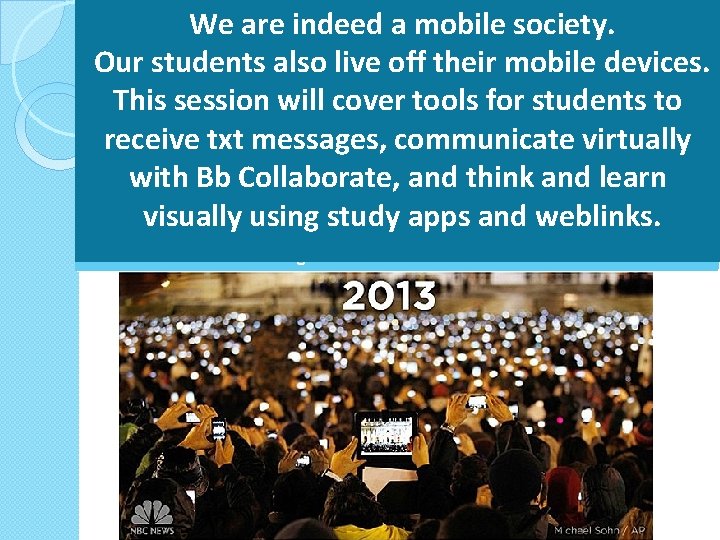 We are indeed a mobile society. Our students also live off their mobile devices.