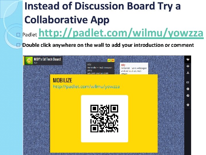 Instead of Discussion Board Try a Collaborative App � Padlet http: //padlet. com/wilmu/yowzza �