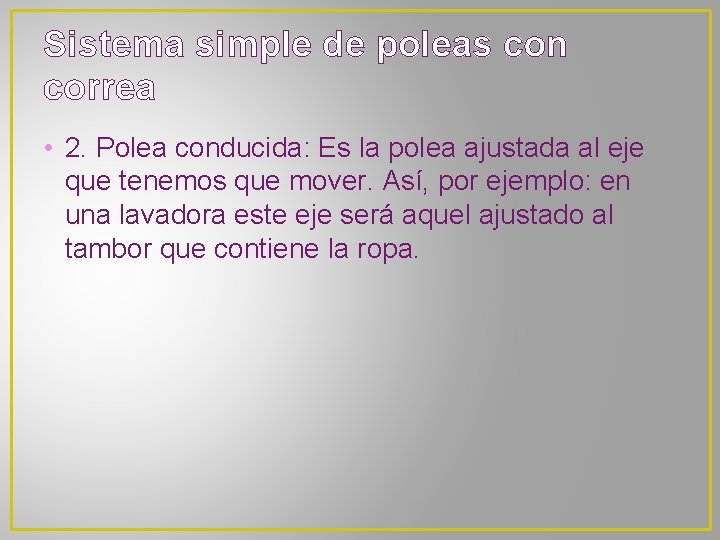 Sistema simple de poleas con correa • 2. Polea conducida: Es la polea ajustada