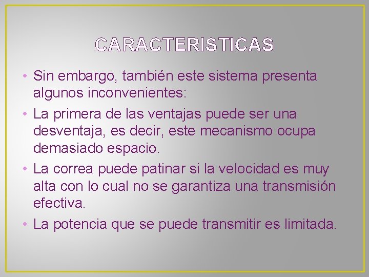 CARACTERISTICAS • Sin embargo, también este sistema presenta algunos inconvenientes: • La primera de