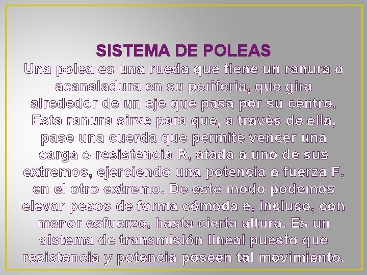 SISTEMA DE POLEAS Una polea es una rueda que tiene un ranura o acanaladura