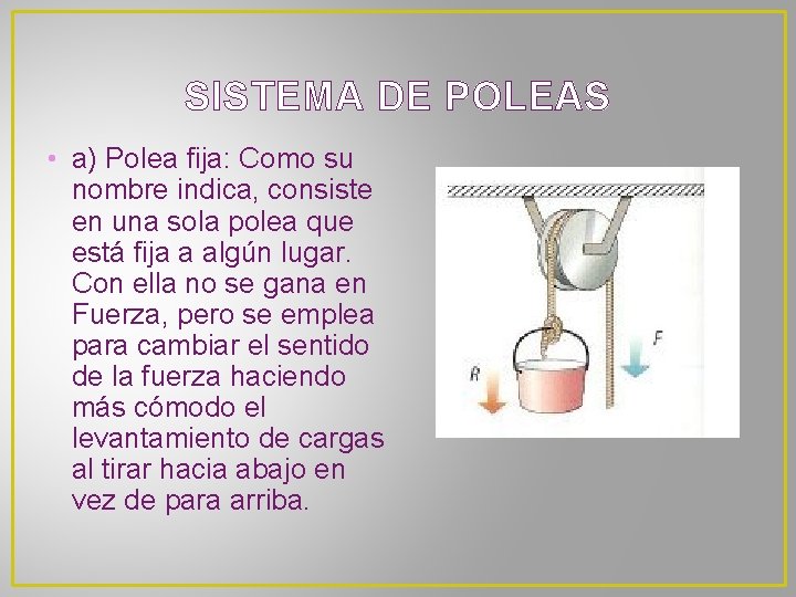 SISTEMA DE POLEAS • a) Polea fija: Como su nombre indica, consiste en una