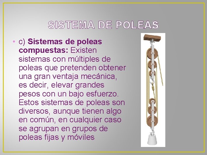 SISTEMA DE POLEAS • c) Sistemas de poleas compuestas: Existen sistemas con múltiples de