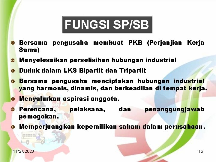 FUNGSI SP/SB Bersama pengusaha membuat PKB (Perjanjian Kerja Sama) Menyelesaikan perselisihan hubungan industrial Duduk