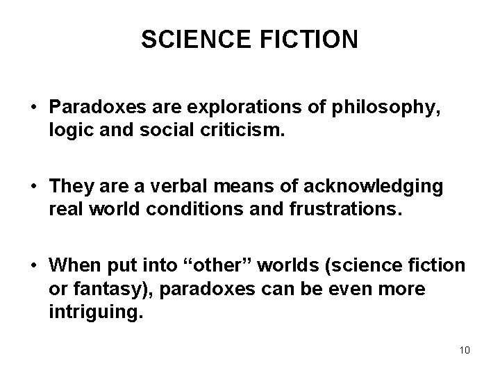 SCIENCE FICTION • Paradoxes are explorations of philosophy, logic and social criticism. • They