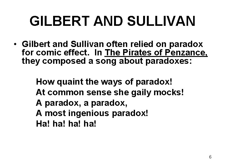 GILBERT AND SULLIVAN • Gilbert and Sullivan often relied on paradox for comic effect.