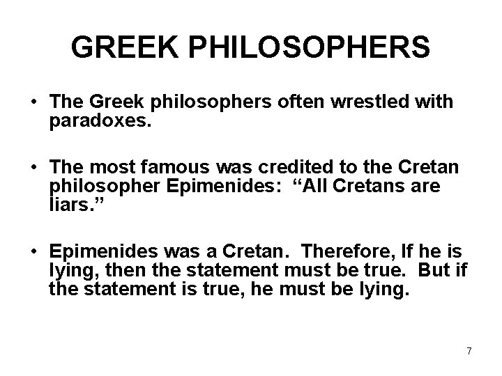GREEK PHILOSOPHERS • The Greek philosophers often wrestled with paradoxes. • The most famous