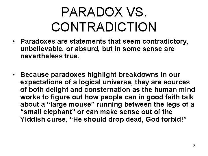 PARADOX VS. CONTRADICTION • Paradoxes are statements that seem contradictory, unbelievable, or absurd, but