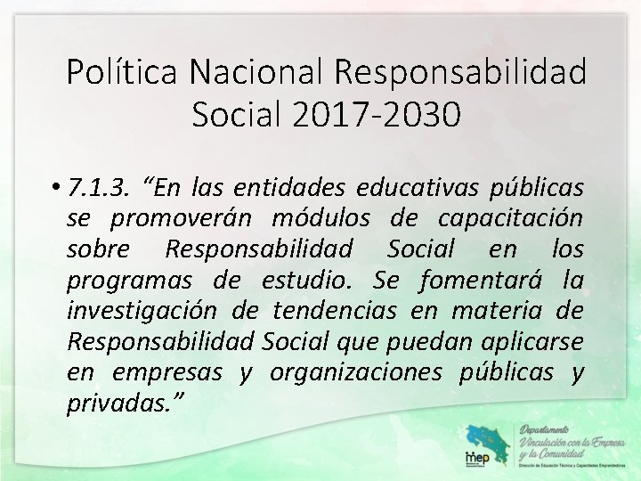 Política Nacional Responsabilidad Social 2017 -2030 • 7. 1. 3. “En las entidades educativas