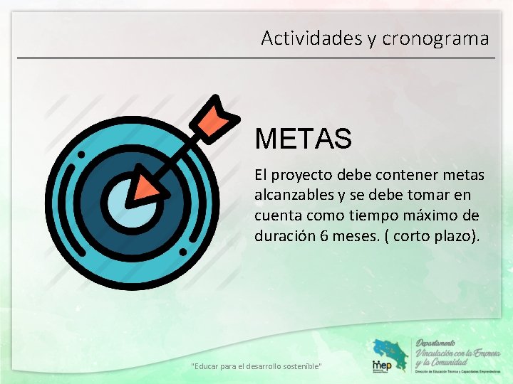 Actividades y cronograma METAS El proyecto debe contener metas alcanzables y se debe tomar