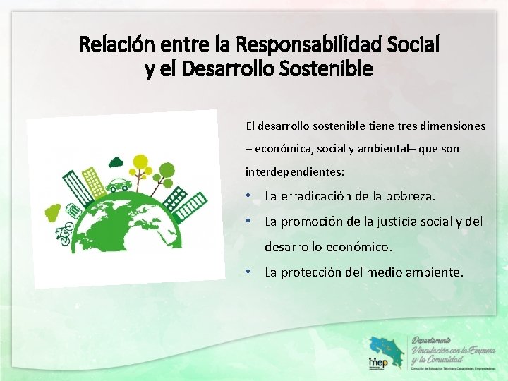 Relación entre la Responsabilidad Social y el Desarrollo Sostenible El desarrollo sostenible tiene tres