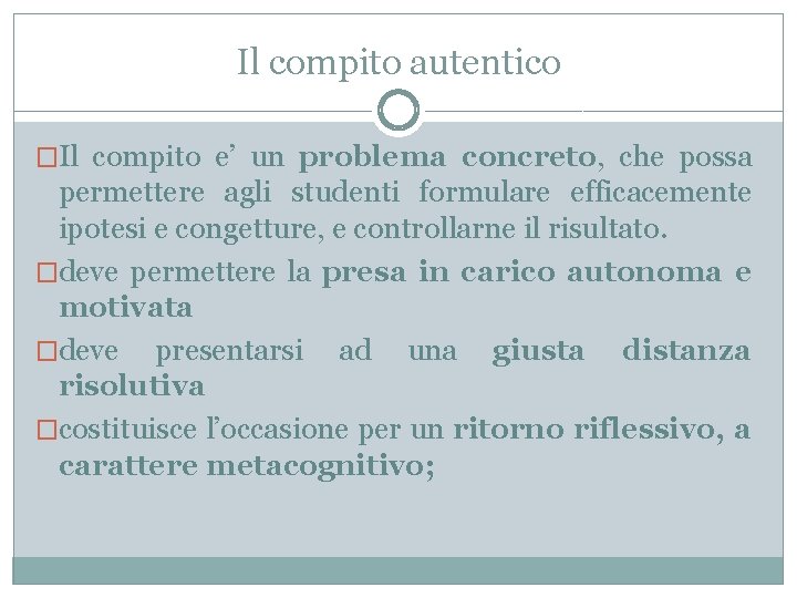 Il compito autentico �Il compito e’ un problema concreto, che possa permettere agli studenti
