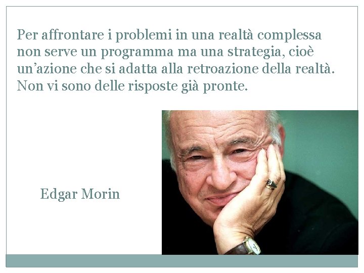 Per affrontare i problemi in una realtà complessa non serve un programma ma una