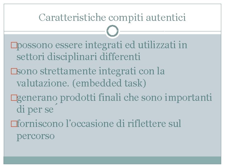 Caratteristiche compiti autentici �possono essere integrati ed utilizzati in settori disciplinari differenti �sono strettamente