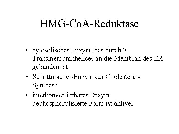 HMG-Co. A-Reduktase • cytosolisches Enzym, das durch 7 Transmembranhelices an die Membran des ER