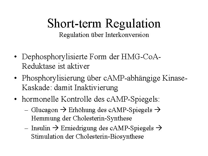 Short-term Regulation über Interkonversion • Dephosphorylisierte Form der HMG-Co. AReduktase ist aktiver • Phosphorylisierung