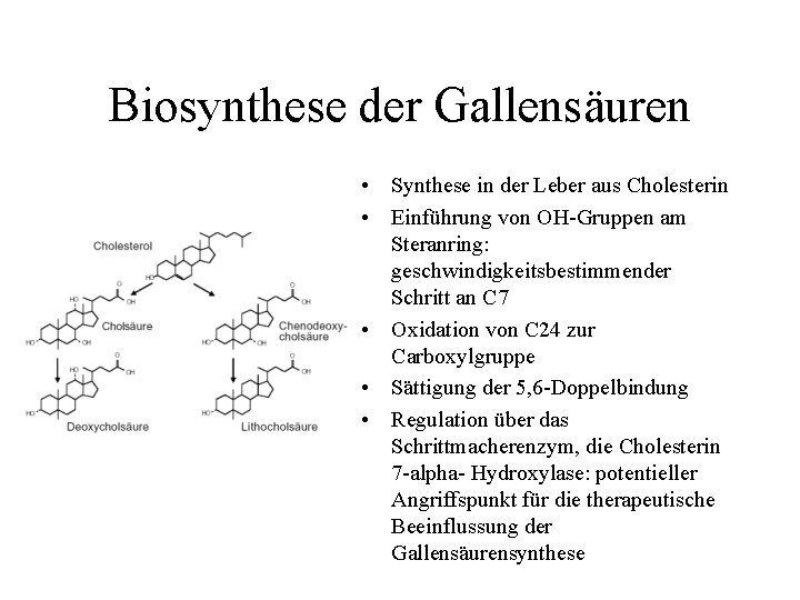 Biosynthese der Gallensäuren • Synthese in der Leber aus Cholesterin • Einführung von OH-Gruppen