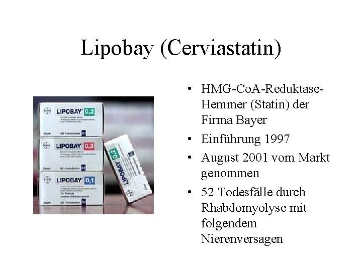 Lipobay (Cerviastatin) • HMG-Co. A-Reduktase. Hemmer (Statin) der Firma Bayer • Einführung 1997 •