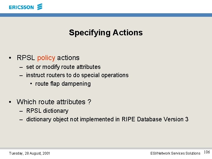 Specifying Actions • RPSL policy actions – set or modify route attributes – instruct