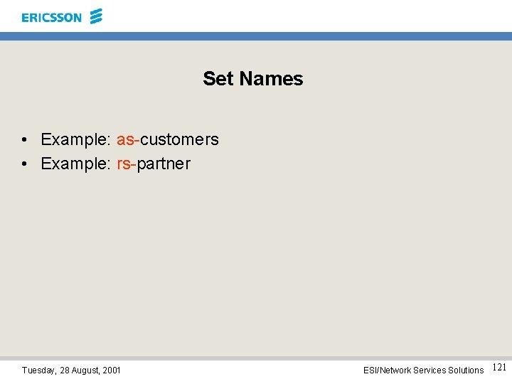 Set Names • Example: as-customers • Example: rs-partner Tuesday, 28 August, 2001 ESI/Network Services