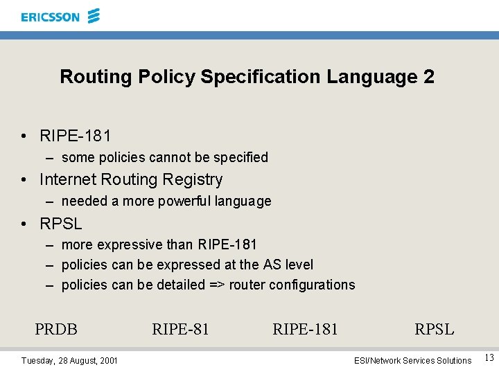 Routing Policy Specification Language 2 • RIPE-181 – some policies cannot be specified •