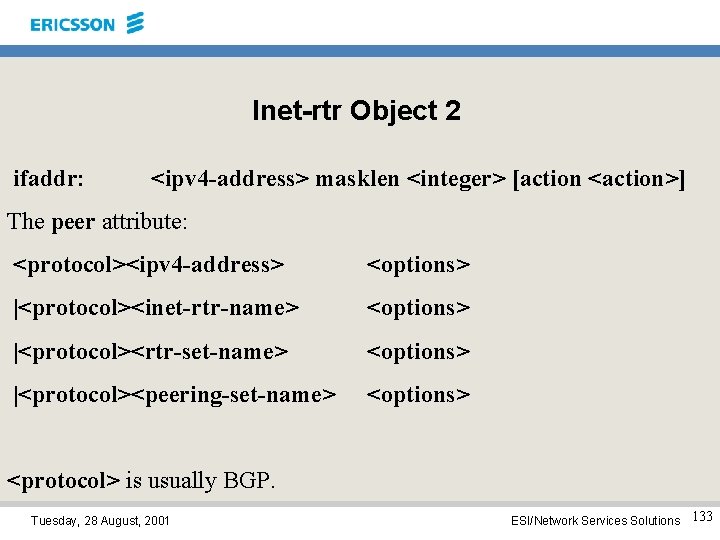 Inet-rtr Object 2 ifaddr: <ipv 4 -address> masklen <integer> [action <action>] The peer attribute: