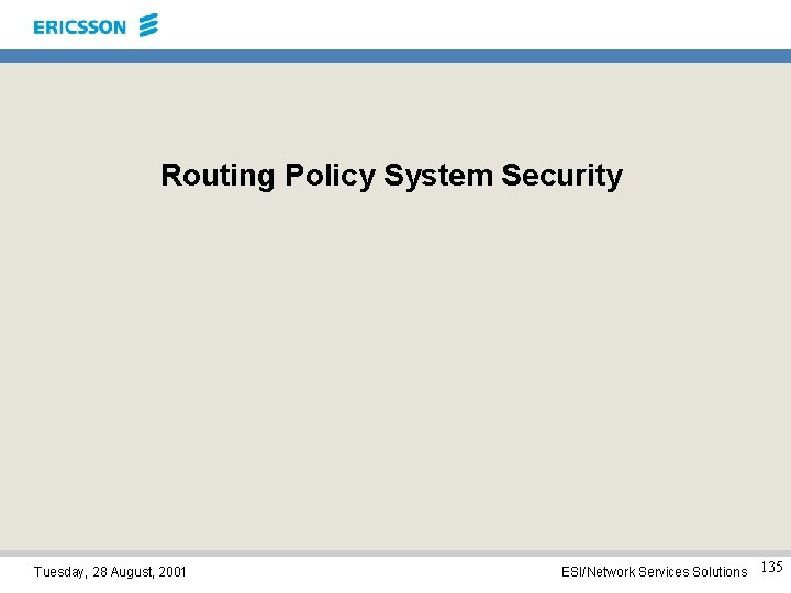 Routing Policy System Security Tuesday, 28 August, 2001 ESI/Network Services Solutions 135 