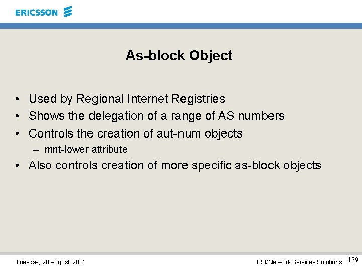 As-block Object • Used by Regional Internet Registries • Shows the delegation of a