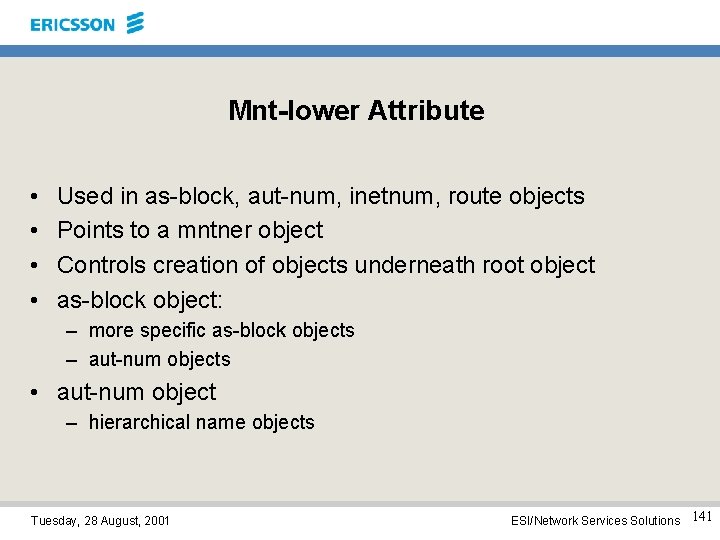 Mnt-lower Attribute • • Used in as-block, aut-num, inetnum, route objects Points to a