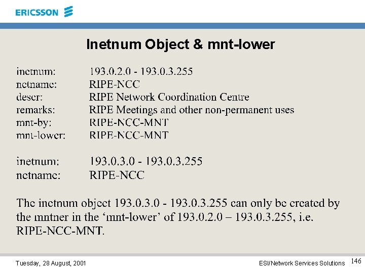 Inetnum Object & mnt-lower Tuesday, 28 August, 2001 ESI/Network Services Solutions 146 