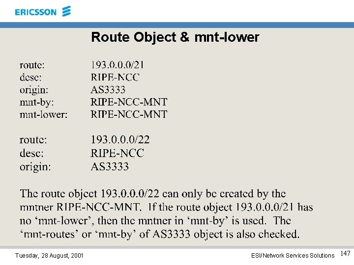 Route Object & mnt-lower Tuesday, 28 August, 2001 ESI/Network Services Solutions 147 
