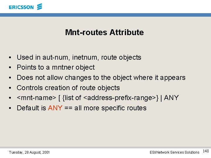 Mnt-routes Attribute • • • Used in aut-num, inetnum, route objects Points to a