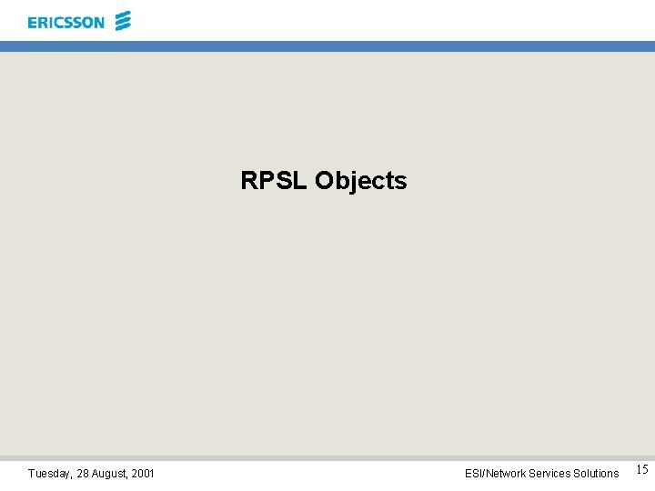 RPSL Objects Tuesday, 28 August, 2001 ESI/Network Services Solutions 15 