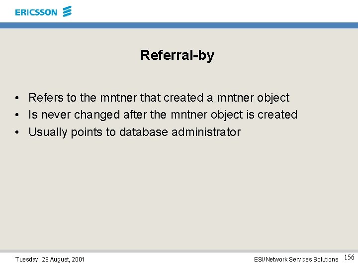 Referral-by • Refers to the mntner that created a mntner object • Is never