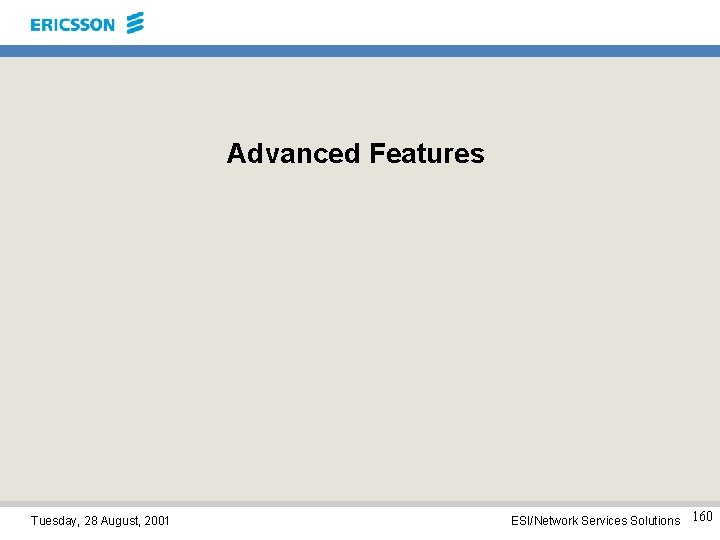 Advanced Features Tuesday, 28 August, 2001 ESI/Network Services Solutions 160 