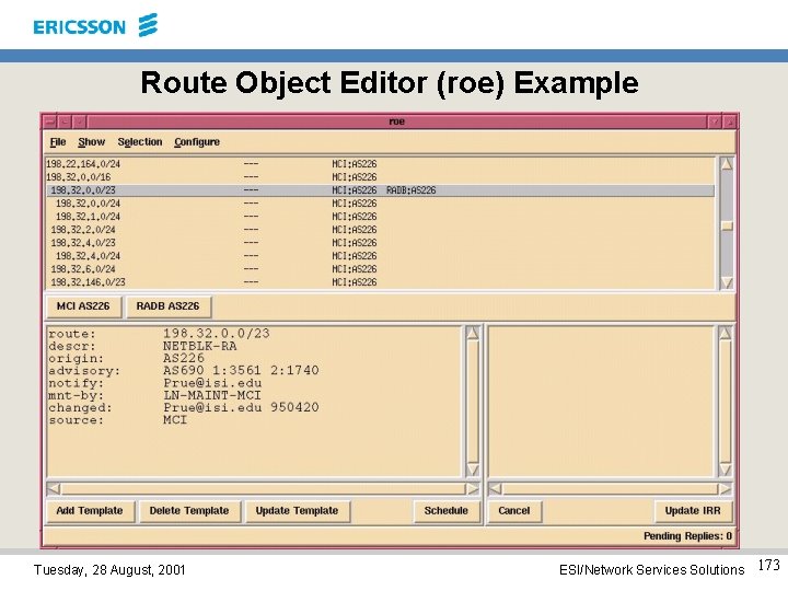 Route Object Editor (roe) Example Tuesday, 28 August, 2001 ESI/Network Services Solutions 173 