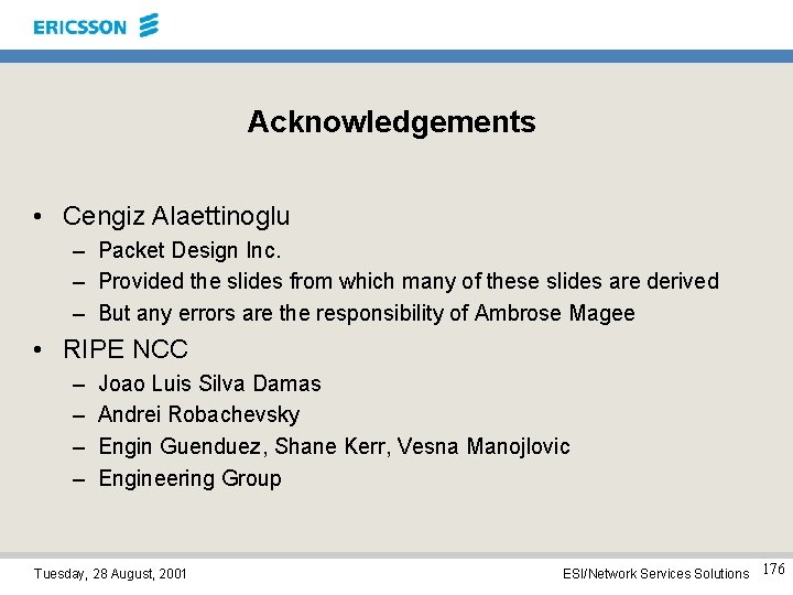 Acknowledgements • Cengiz Alaettinoglu – Packet Design Inc. – Provided the slides from which