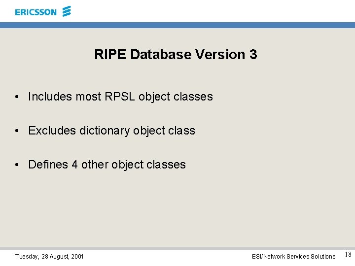 RIPE Database Version 3 • Includes most RPSL object classes • Excludes dictionary object