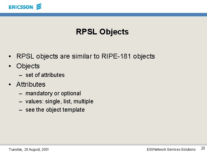 RPSL Objects • RPSL objects are similar to RIPE-181 objects • Objects – set