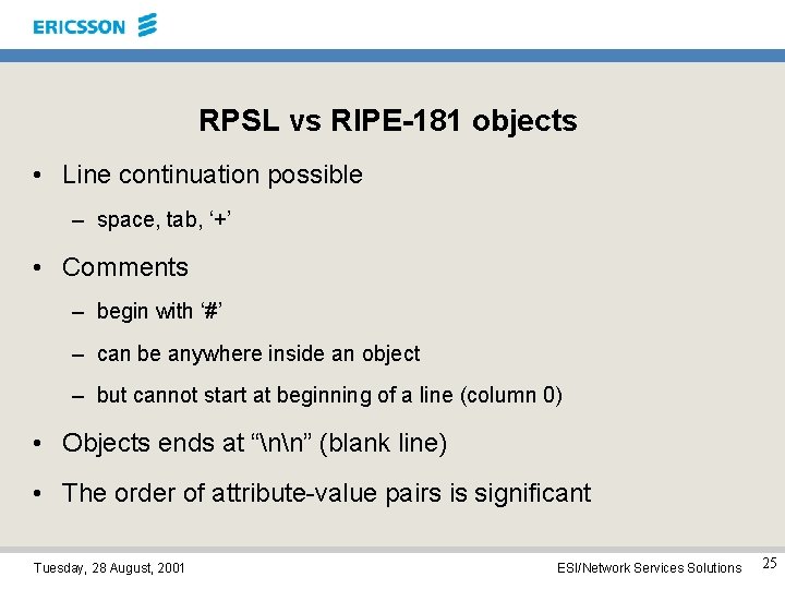 RPSL vs RIPE-181 objects • Line continuation possible – space, tab, ‘+’ • Comments