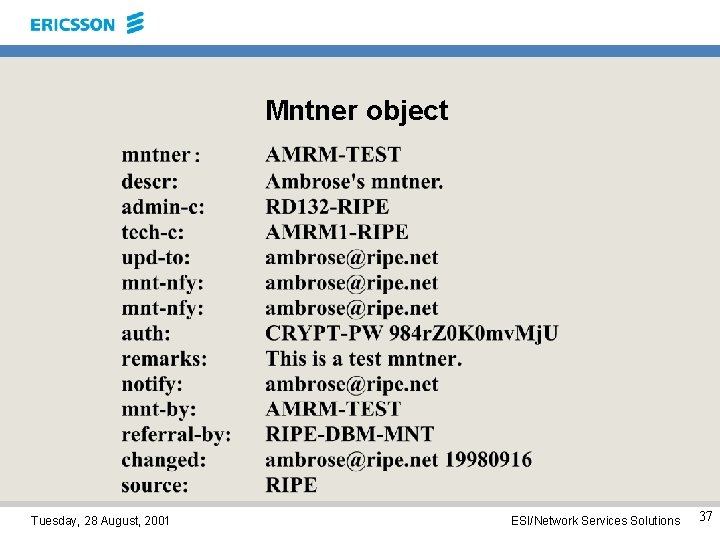 Mntner object Tuesday, 28 August, 2001 ESI/Network Services Solutions 37 