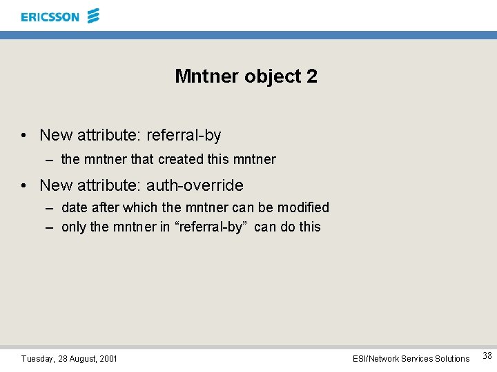 Mntner object 2 • New attribute: referral-by – the mntner that created this mntner