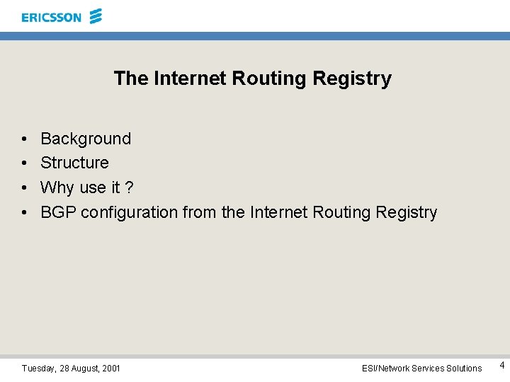 The Internet Routing Registry • • Background Structure Why use it ? BGP configuration