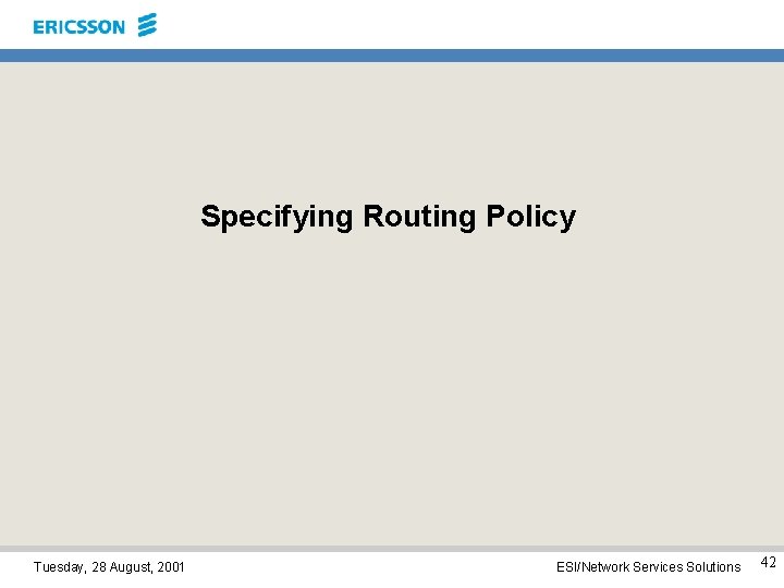 Specifying Routing Policy Tuesday, 28 August, 2001 ESI/Network Services Solutions 42 