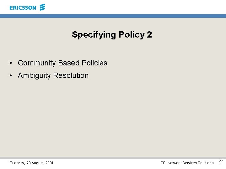 Specifying Policy 2 • Community Based Policies • Ambiguity Resolution Tuesday, 28 August, 2001